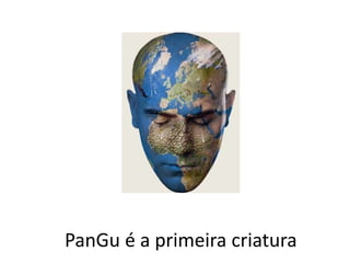 PanGu é a primeira criatura
 