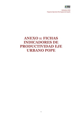 Indicadores DUSI
Programa Operativo Plurirregional de España
9
ANEXO 1: FICHAS
INDICADORES DE
PRODUCTIVIDAD EJE
URBANO POPE
 