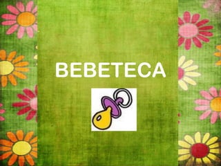 BEBETECA
 