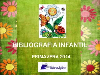 BIBLIOGRAFIA INFANTIL
PRIMAVERA 2014
 