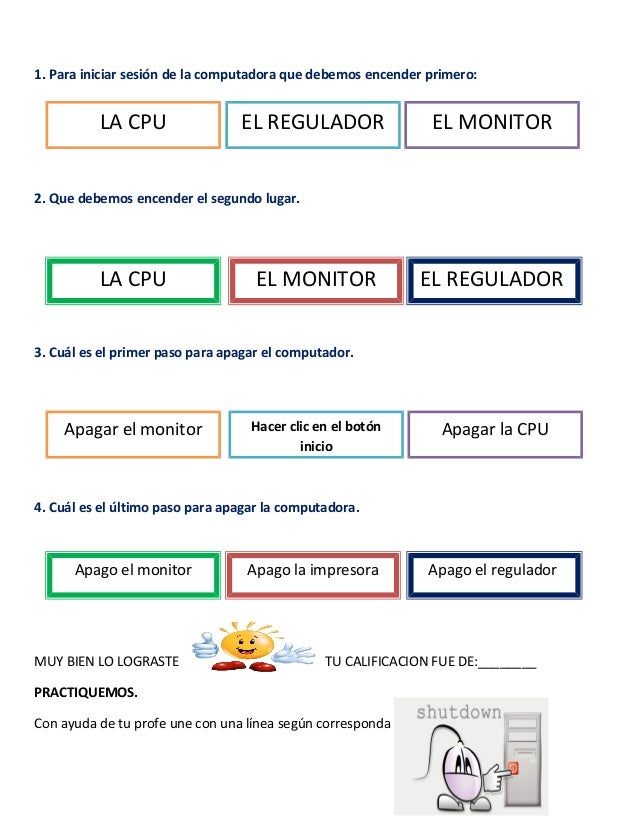 1. Enciendo el monitor
2. Enciendo la CPU
3. Enciendo el regulador
3. Apago del botón inicio
MUY BIEN Nota: ______________...