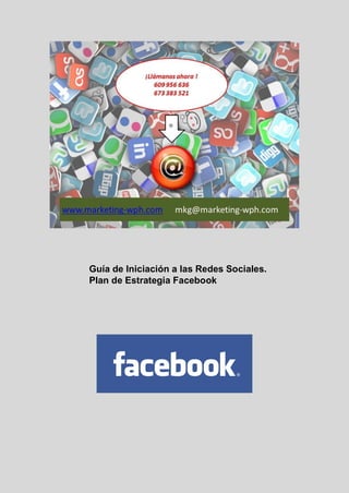 Guía de Iniciación a las Redes Sociales.
Plan de Estrategia Facebook
 
