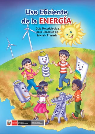 MINISTERIO DE ENERGÍA Y MINAS
11
de la ENERGÍA
Guía Metodológica
para Docentes de
Inicial - Primaria
 