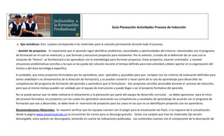 Guía Planeación Actividades Proceso de Inducción



a. Ejes temáticos: Esta carpeta corresponde a los materiales para la consulta permanente durante todo el proceso:

- Gestión de proyectos: Es importante que el aprendiz logre identificar problemas, necesidades y oportunidades del entorno relacionados con el programa
de formación en el cual se matriculó, y que formule y estructure proyectos para resolverlos. Por lo anterior, a través de la definición de un caso con la
situación de “Arturo”, se familiarizará a los aprendices con la metodología para formular proyectos. Estos proyectos, estarían orientados a resolver
situaciones problemáticas sencillas a las que se les pueda dar solución durante el tiempo definido para esta actividad y deben aportar en la organización del
Centro o del área tecnológica específica.

Es probable, que estos proyectos formulados por los aprendices, sean aplicables y ajustables para que cumplan con los criterios de evaluación definidos para
darles viabilidad o no (lineamientos de la dirección de formación), y se puedan convertir o hacer parte de la ruta de aprendizaje para desarrollar las
competencias del programa de formación del aprendiz o aprendices que lo formularon. Son proyectos sencillos alcanzable durante el proceso de inducción,
pero que al mismo tiempo pueden ser validado por el equipo de instructores y puede llegar a ser el proyecto formativo del aprendiz.

No se puede pensar que no debe realizarse el alistamiento y la planeación por parte del equipo de desarrollo curricular , se deben garantizar para el inicio
del proceso formativo, los proyectos con los cuales los aprendices alcanzarán sus competencias y resultados de aprendizaje de acuerdo con el programa de
formación que van a desarrollar, se debe tener el reservorio de proyectos para los casos en los que no se identifiquen proyectos con los aprendices.

Recomendaciones Materiales: Se requiere verificar que los equipos cuenten con el plugin para la visualización de Flash, si se requiere de la actualización,
desde la página www.senavirtual.edu.co se encuentran los iconos para su descarga gratuita. Existe una carpeta que trae los materiales Zip versión
descargable, estos podrán ser descargados, teniendo en cuenta las indicaciones publicadas. Los contenidos cuentan con el componente de la descripción de
 