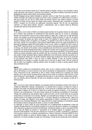 Y todo esto ocurrió durante la época de la Transición política en España, cuando yo me encontraba al mismo
homogeneidad versus diversidad en educación
                                              tiempo madurando como persona y creciendo como profesora. Tomé parte en distintos movimientos de reforma
                                              pedagógica que exigían cambio político, escuela pública y libertad.
                                              Estudié Pedagogía porque estaba interesada en aprender cuál era la mejor forma de enseñar y aprender, y
                                              también Psicología (¡de verdad que la gente me provoca mucha curiosidad!) en la UNED donde me doctoré, y
                                              este paso supuso una vez más un cambio desde una posición cultural a otra, desde la práctica a la teoría
                                              (siempre he sentido una gran pasión por integrar ambos niveles). Actualmente estoy coordinando el Proyecto
                                              INTER y comparto con mis socios una colaboración intercultural especial. Trato de usar mis experiencias
                                              anteriores y al mismo tiempo disfrutar, aprender y, especialmente, crear un espacio donde las diferencias
                                              culturales sean parte de lo que llamamos normal.

                                              Margarita:
                                              Yo he nacido y me he criado en Madrid, pero desde pequeña siempre me ha gustado observar las vidas ajenas
                                              por mi ventana. Esta costumbre era considerada de mala educación hasta que me convertí en antropóloga.
                                              Siempre me ha fascinado la forma en que la gente resuelve su propia vida, y espero que me siga fascinando
                                              siempre. Sin embargo, mis primeras lecciones sobre diversidad y respeto las aprendí en casa con mis padres
                                              porque procedían de familias que habían sufrido la Guerra Civil española en bandos opuestos. He vivido en
                                              Canadá, en Estados Unidos, en Argentina y en Sudáfrica, y he apredido mucho sobre mí misma en esos sitios (y
                                              otros más), viviendo con y escuchando a otras personas. Beatriz Malik, que fue una colega extraordinaria en el
                                              Seminario de Salzburgo (sesión 372) donde también conocí a Laura, a Bernd y a Olgerts, me invitó a unirme al
                                              Grupo INTER. Desde el principio me he encontrado muy a gusto en este grupo (gracias al estilo de coordinación
                                              de Teresa), pero también me he sentido a veces confundida acerca de la forma en la que podría materializar mi
                                              contribución: me sentía demasiado teórica para un objetivo tan concreto como el este grupo que consistía en de
                                              escribir una Guía de Educación Intercultural. Creo que algunas veces discuto demasiado (y he aprendido gracias
                                              a Bernd que discutir demasiado puede ser divertido, pero que no funciona). Otras veces me siento presionada
                                              para acabar el trabajo demasiado deprisa, llegando rápidamente a las conclusiones y teniendo que perder por el
                                              camino aspectos del análisis que me resultan realmente valiosos (pero el ejemplo de Teresa me ha convencido
                                              de que especular está reñido a veces con sacar el trabajo adelante). A ratos me encuentro frustrada,
                                              especialmente si mis colegas no cumplen los plazos como yo creo que se deben cumplir. Pero por encima de
                                              todo me siento muy respetada y valorada, aprendo mucho, me divierto un montón ¡y aunque parezca mentira
                                              estoy escribiendo la Guía!

                                              Olgerts:
                                              Olgerts Tipans, profesor en la Universidad de Letonia, nació, se crió y continúa viviendo en Riga (Letonia). Mi
                                              país ha sido siempre un cruce de caminos en las rutas de mercaderes y el desplazamiento de tropas invasoras.
                                              Como consecuencia de ello, actualmente la vida en Letonia muestra evidencia de la presencia de culturas
                                              distintas y de un gran número de grupos étnicos, algunos de los cuales se consideran “viejas minorías” y otros
                                              están formados por “recién llegados”. La integración de todos ellos es, no sólo materia de conocimiento científico,
                                              sino una condición previa de desarrollo con éxito de la sociedad en conjunto, y, por supuesto, se trata de un
                                              interés personal.

                                              Alan:
                                              Nací y me crié en el área central de Inglaterra, en el pequeño pueblo de mercaderes conocido como Leek en el
                                              condado de Staffordshire, dedicado, principalmente, a la industria textil en general y al tejido de la seda en
                                              particular. Pero desde una temprana edad decidí que yo NO quería ser un empleado textil como el resto de mi
                                              familia. Dejé el colegio a los 16 años y me decidí por la carrera de ingeniería mecánica, y a los 22 años me
                                              licencié en una universidad local. Yo he sido el primer miembro de mi familia que ha estudiado en la Universidad.
                                              Trabajé como profesional de esta disciplina hasta la edad de 25 años, que fue cuando decidí que me gustaría
                                              involucrarme en la educación de los jóvenes. Regresé a la Universidad para conseguir el título que me iba a
                                              permitir enseñar en los colegios de secundaría (de 11 a 18 años). Después de una serie de años, dejé de ser
                                              profesor de colegio para integrarme como profesor especializado en diseño y tecnología en la Facultad de
                                              Educación de la Universidad Nottingham Trent. Desde entonces he estado interesado en la dimensión europea
                                              de la enseñanza desde la perspectiva del diseño, la cultura y el medio ambiente.
                                              He organizado un elenco amplio de cursos relacionados con el desplazamiento de estudiantes a través del
                                              programa Sócrates-Erasmus y he coordinado proyectos en el área de la educación a distancia y la colaboración
                                              entre instituciones europeas de Formación de Profesorado. Actualmente participo no sólo en el proyecto INTER,
                                              sino en otras dos Redes de Comenius 3, relacionadas con la identidad regional, la ciudadanía activa y la
                                              educación medio-ambiental. Todo ello viene motivado por mi pasión por contribuir a entendernos y respetarnos
                                              como europeos viviendo en un ambiente culturalmente rico y diverso. Pertenecer al Proyecto INTER me da la
                                              oportunidad de trabajar con gente de distintos bagajes, con experiencias diversas, lo que amplía mi propia
                                              experiencia a la hora de conseguir las metas que me propongo. A través de las reuniones que hemos celebrado,



                                              36
 