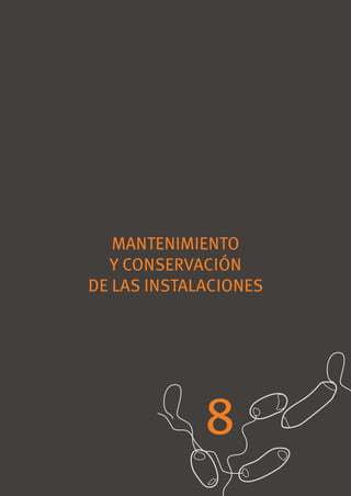 MANTENIMIENTO
  Y CONSERVACIÓN
DE LAS INSTALACIONES




             8
 
