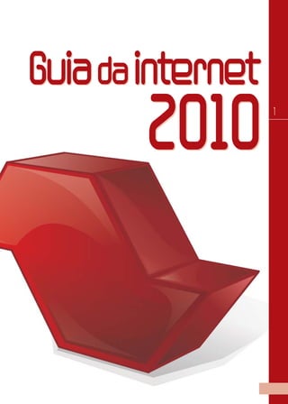 Guia da internet
        2010                              1




            Guia da internet • 2010   1
 