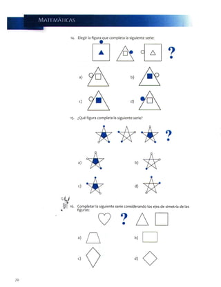 Mam m ancas
*>
C o m p l e t a r la s i g u i e n t e s e r i e c o n s i d e r a n d o l o s e j e s d e s i m e t r í a d e l a s
f i g u r a s :
70
 