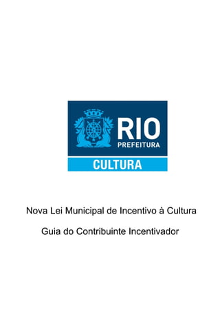 Nova Lei Municipal de Incentivo à Cultura
Guia do Contribuinte Incentivador
 
