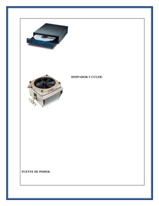 DISIPADOR Y CULER:
FUENTE DE PODER:
 