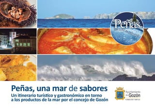 Peñas, una mar de sabores
Un itinerario turístico y gastronómico en torno
a los productos de la mar por el concejo de Gozón
 