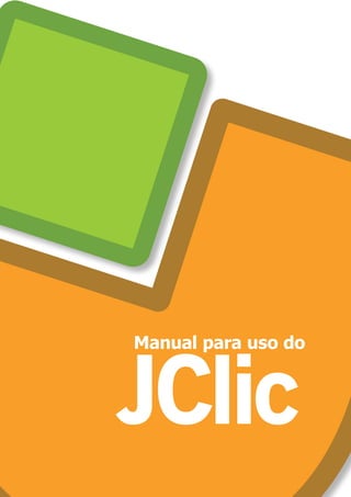 JClic
Manual para uso do
 