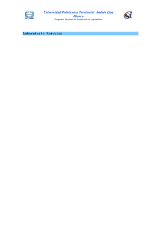 Universidad Politécnica Territorial Andrés Eloy
Blanco
Programa Nacional de Formación en Informática
Laboratorio Práctico
 