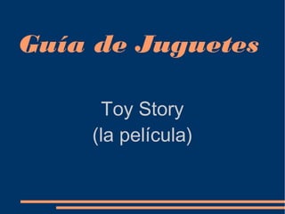 Guía de Juguetes

      Toy Story
    (la película)
 