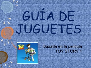 GUÍA DE
JUGUETES
   Basada en la película
        TOY STORY 1
 