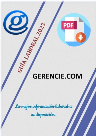 1
Guía Laboral 2023. Gerencie.com
La mejor información laboral a
su disposición.
GERENCIE.COM
 