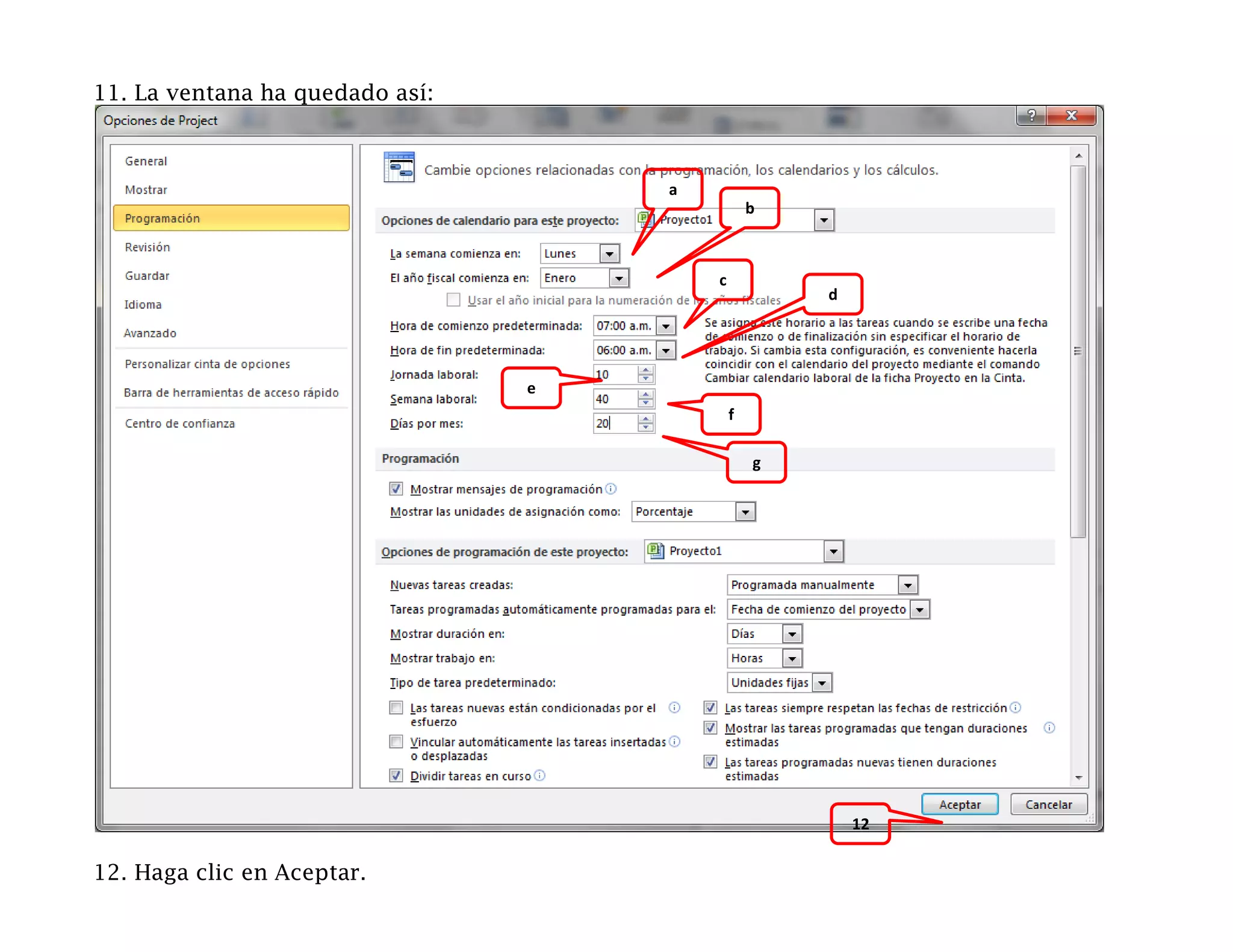 11. La ventana ha quedado así:



                                     a
                                                 b



                                         c
                                                     d




                                 e
                                             f

                                                 g




                                                         12

12. Haga clic en Aceptar.
 