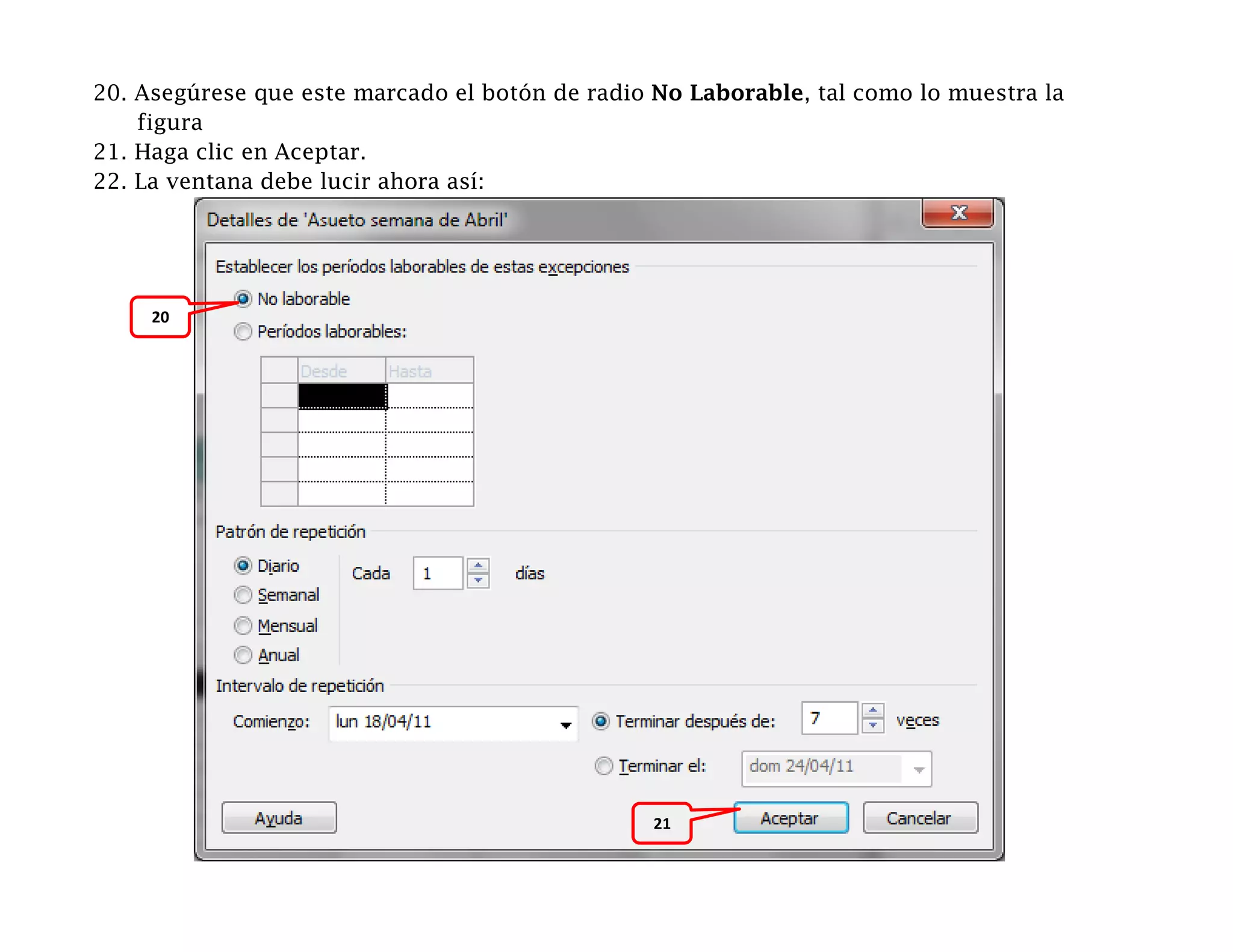 20. Asegúrese que este marcado el botón de radio No Laborable, tal como lo muestra la
    figura
21. Haga clic en Aceptar.
22. La ventana debe lucir ahora así:




     20




                                                 21
 