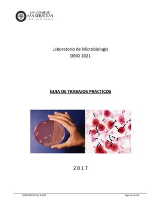 DCBQ-DBIO1021 V5.0-2017 Página 1 de 114
Laboratorio de Microbiología
DBIO 1021
GUIA DE TRABAJOS PRACTICOS
2 0 1 7
 