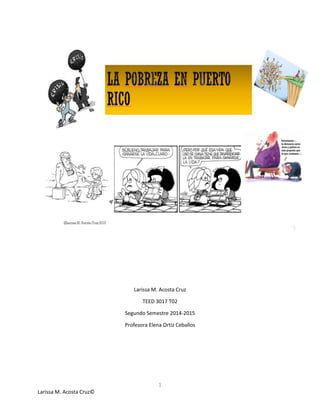 1
Larissa M. Acosta Cruz©
Larissa M. Acosta Cruz
TEED 3017 T02
Segundo Semestre 2014-2015
Profesora Elena Ortiz Ceballos
 