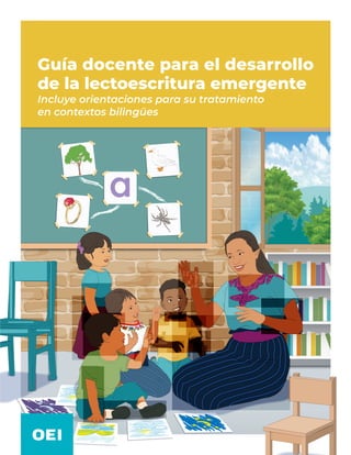 Guía docente para el desarrollo
de la lectoescritura emergente
Incluye orientaciones para su tratamiento
en contextos bilingües
 