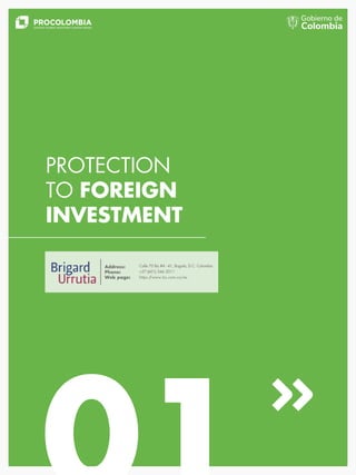PROTECTION
TO FOREIGN
INVESTMENT
Calle 70 Bis #4 - 41, Bogotá, D.C. Colombia
+57 (601) 346 2011
https:/
/www.bu.com.co/es
...