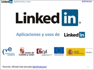 Aplicaciones y usos @alfredovela
Aplicaciones y usos de
1Ponente: Alfredo Vela Zancada (@alfredovela)
 