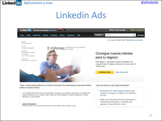 @alfredovela

Aplicaciones y usos

Linkedin Ads

27

 