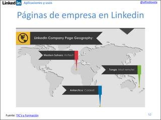 Aplicaciones y usos

@alfredovela

Páginas de empresa en Linkedin

Fuente: TIC’s y Formación

52

 