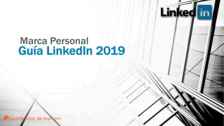 Guía LinkedIn 2019
Marca Personal
 