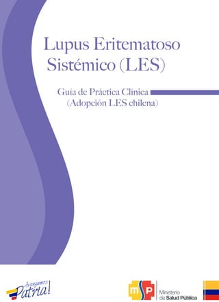 Guía de Práctica Clínica
(Adopción LES chilena)
Lupus Eritematoso
Sistémico (LES)
 