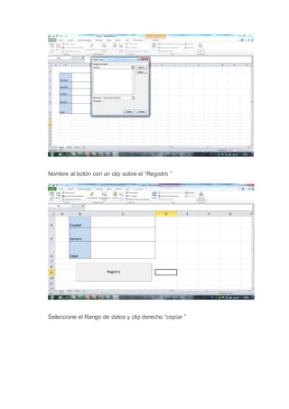 Nombre al botón con un clip sobre el “Registro ”
Seleccione el Rango de datos y clip derecho “copiar ”