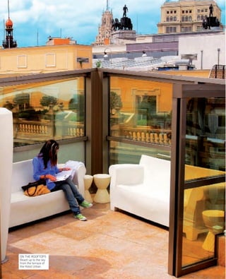 ART AND CULTU-

ON THE ROOFTOPS
Reach up to the sky
from the terrace of
the Hotel Urban.

004

www.esmadrid.com

 