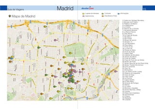 15
Guia de Viagens Madrid
Mapa de Madrid
1) Futebol em Santiago Bernabeu
2) Mercado de El Rastro
3) Teleférico de Madrid
4...