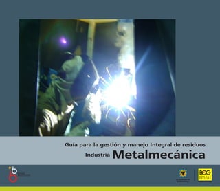 Guía para la gestión y manejo Integral de residuos
Industria Metalmecánica
 