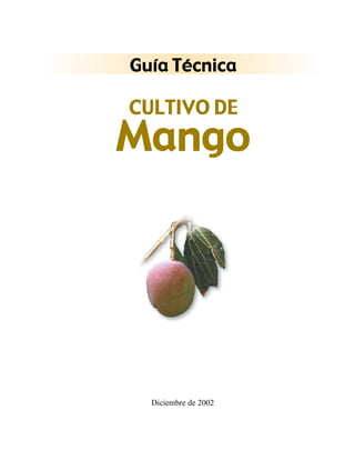Guía Técnica
CULTIVO DE
Mango
Diciembre de 2002
 