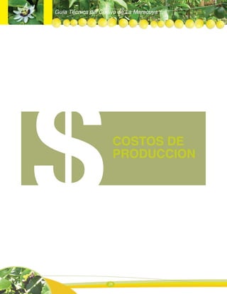 Guía Técnica del Cultivo de La Maracuya
28
$COSTOS DE
PRODUCCION
 