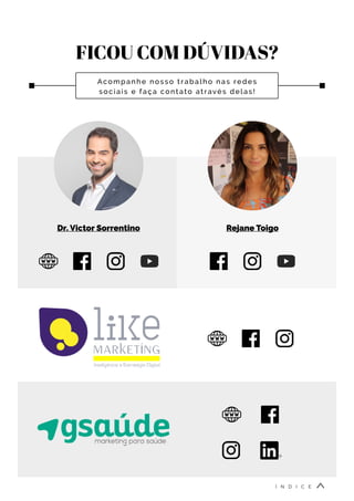 FICOU COM DÚVIDAS?
Acompanhe nosso trabalho nas redes
sociais e faça contato através delas!
Dr. Victor Sorrentino Rejane Toigo
Í N D I C E
 