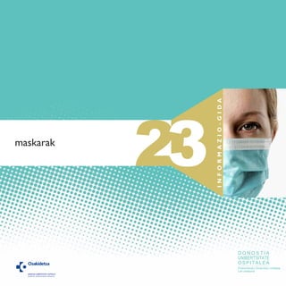23
INFORMAZIO-GIDA
maskarak
D O N O S T I A
UNIBERTSITATE
OSPITALEA
Prebentzioko Oinarrizko Unitatea
Lan-osasuna
 