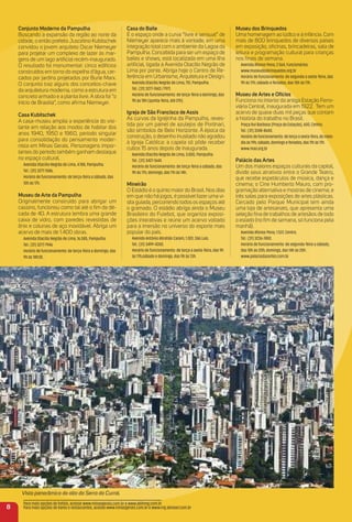 8
Vista panorâmica do alto da Serra do Curral.
Conjunto moderno da Pampulha
Buscando a expansão da região ao norte da
cidade, o então prefeito Juscelino Kubitschek
convidou o jovem arquiteto Oscar Niemeyer
para projetar um complexo de lazer às mar-
gens de um lago artiﬁcial recém-inaugurado.
O resultado foi monumental: cinco edifícios
construídos em torno do espelho d’água, cer-
cados por jardins projetados por Burle Marx.
O conjunto traz alguns dos conceitos-chave
da arquitetura moderna, como a estrutura em
concreto armado e a planta livre. A obra foi “o
início de Brasília”, como aﬁrma Niemeyer.
Casa Kubitschek
A casa-museu amplia a experiência do visi-
tante em relação aos modos de habitar dos
anos 1940, 1950 e 1960, período singular
para consolidação do pensamento moder-
nista em Minas Gerais. Personagens impor-
tantes do período também ganham destaque
no espaço cultural.
Avenida Otacílio Negrão de Lima, 4.188, Pampulha.
Tel.: (31) 3277-1586.
Horário de funcionamento: de terça-feira a sábado, das
10h às 17h.
museu de arte da Pampulha
Originalmente construído para abrigar um
cassino, funcionou como tal até o ﬁm da dé-
cada de 40. A estrutura lembra uma grande
caixa de vidro, com paredes revestidas de
ônix e colunas de aço inoxidável. Abriga um
acervo de mais de 1.400 obras.
Avenida Otacílio Negrão de Lima, 16.585, Pampulha.
Tel.: (31) 3277-7946
Horário de funcionamento: de terça-feira a domingo, das
9h às 18h30.
Casa do Baile
É o espaço onde a curva “livre e sensual” de
Niemeyer aparece mais à vontade, em uma
integração total com o ambiente da Lagoa da
Pampulha. Concebida para ser um espaço de
bailes e shows, está localizada em uma ilha
artiﬁcial, ligada à Avenida Otacílio Negrão de
Lima por ponte. Abriga hoje o Centro de Re-
ferência em Urbanismo, Arquitetura e Design.
Avenida Otacílio Negrão de Lima, 751, Pampulha.
Tel.: (31) 3277-7443 /7971.
Horário de funcionamento: de terça-feira a domingo, das
9h às 18h (quinta-feira, até 21h).
igreja de São Francisco de assis
As curvas da Igrejinha da Pampulha, reves-
tida por um painel de azulejos de Portinari,
são símbolos de Belo Horizonte. À época da
construção, o desenho inusitado não agradou
à Igreja Católica: a capela só pôde receber
cultos 15 anos depois de inaugurada.
Avenida Otacílio Negrão de Lima, 3.000, Pampulha.
Tel.: (31) 3427-1644.
Horário de funcionamento: de terça-feira a sábado, das
9h às 17h; domingo, das 11h às 14h.
mineirão
O Estádio é o quinto maior do Brasil. Nos dias
em que não há jogos, é possível fazer uma vi-
sita guiada, percorrendo todos os espaços até
o gramado. O estádio abriga ainda o Museu
Brasileiro do Futebol, que organiza exposi-
ções interativas e reúne um acervo voltado
para a imersão no universo do esporte mais
popular do país.
Avenida Antônio Abrahão Caram, 1.001, São Luís.
Tel.: (31) 3499-4300.
Horário de funcionamento: de terça a sexta-feira, das 9h
às 17h;sábado e domingo, das 9h às 13h.
museu dos Brinquedos
Uma homenagem ao lúdico e à infância. Com
mais de 800 brinquedos de diversos países
em exposição, oﬁcinas, brincadeiras, sala de
leitura e programação cultural para crianças
nos ﬁnais de semana.
Avenida Afonso Pena, 2.564, Funcionários.
www.museudosbrinquedos.org.br
Horário de funcionamento: de segunda a sexta-feira, das
9h às 17h; sábado e feriados, das 10h às 17h.
museu de artes e ofícios
Funciona no interior da antiga Estação Ferro-
viária Central, inaugurada em 1922. Tem um
acervo de quase duas mil peças que contam
a história do trabalho no Brasil.
Praça Rui Barbosa (Praça da Estação), 600, Centro.
Tel.: (31) 3248-8600.
Horário de funcionamento: de terça a sexta-feira, do meio-
dia às 19h; sábado, domingo e feriados, das 11h às 17h.
www.mao.org.br
Palácio das artes
Um dos maiores espaços culturais da capital,
divide seus atrativos entre o Grande Teatro,
que recebe espetáculos de música, dança e
cinema; o Cine Humberto Mauro, com pro-
gramação alternativa e mostras de cinema; e
três salas para exposições de artes plásticas.
Cercado pelo Parque Municipal tem ainda
uma loja de artesanato, que apresenta uma
seleção ﬁna de trabalhos de artesãos de todo
o estado (no ﬁm de semana, só funciona pela
manhã).
Avenida Afonso Pena, 1.537, Centro.
Tel.: (31) 3236-7400.
Horário de funcionamento: de segunda-feira a sábado,
das 10h às 20h; domingo, das 14h às 20h.
www.palaciodasartes.com.br
Para mais opções de hotéis, acesse www.minasgerais.com.br e www.abihmg.com.br
Para mais opções de bares e restaurantes, acesse www.minasgerais.com.br e www.mg.abrasel.com.br
 