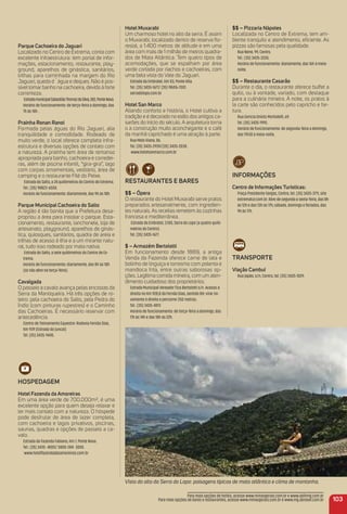 $$ – Pizzaria Nápoles
Localizada no Centro de Extrema, tem am-
biente tranquilo e atendimento, eﬁciente. As
pizzas são famosas pela qualidade.
Rua Nene, 99, Centro.
Tel.: (35) 3435-3335.
Horário de funcionamento: diariamente, das 16h à meia-
noite.
$$ – restaurante Casarão
Durante o dia, o restaurante oferece buffet a
quilo, ou à vontade, variado, com destaque
para a culinária mineira. À noite, os pratos à
la carte são conhecidos pelo capricho e far-
tura.
Rua Gorícia Onisto Morbidelli, 69.
Tel. (35) 3435-1995.
Horário de funcionamento: de segunda-feira a domingo,
das 11h30 à meia-noite.
iNFormaçõeS
Centro de informações turísticas:
Praça Presidente Vargas, Centro, tel. (35) 3435-3711, site
extrematur.com.br. Abre de segunda a sexta-feira, das 8h
às 12h e das 13h às 17h; sábado, domingo e feriados, das
9h às 17h.
traNSPorte
Viação Cambuí
Rua Japão, s/n, Centro, tel. (35) 3435-1029.
103
Vista do alto da Serra do Lopo: paisagens típicas de mata atlântica e clima de montanha.
Hotel muxarabi
Um charmoso hotel no alto da serra. É assim
o Muxarabi, localizado dentro de reserva ﬂo-
restal, a 1.400 metros de altitude e em uma
área com mais de 1 milhão de metros quadra-
dos de Mata Atlântica. Tem quatro tipos de
acomodações, que se espalham por área
verde cortada por riachos e cachoeiras, com
uma bela vista do Vale do Jaguari.
Estrada da Embratel, Km 03, Ponte Alta.
Tel. (35) 3435-1677/ (35) 98416-7001.
serradolopo.com.br
Hotel San marco
Aliando conforto e história, o Hotel cultiva a
tradição e é decorado no estilo dos antigos ca-
sarões do início do século. A arquitetura torna
o a construção muito aconchegante e o café
da manhã caprichado é uma atração à parte.
Rua Melo Viana, 06.
Tel. (35) 3435-2939/(35) 3435-2038.
www.hotelsanmarco.com.br
reStauraNteS e BareS
$$ – Ópera
O restaurante do Hotel Muxarabi serve pratos
preparados artesanalmente, com ingredien-
tes naturais. As receitas remetem às cozinhas
francesa e mediterrânea.
Estrada da Embratel, 3.100, Serra do Lopo (a quatro quilô-
metros do Centro).
Tel. (35) 3435-1677.
$ – armazém Bertolotti
Em funcionamento desde 1889, a antiga
Venda da Fazenda oferece carne de lata e
bolinho de linguiça e torresmo com polenta e
mandioca frita, entre outras saborosas op-
ções. Legítima comida mineira, com um aten-
dimento cuidadoso dos proprietários.
Estrada Municipal Vereador Tica Bertolotti s/n. Acesso à
direita no Km 928,8 da Fernão Dias, sentido BH: virar no-
vamente à direita e percorrer 250 metros.
Tel.: (35) 3435-4813
Horário de funcionamento: de terça-feira a domingo, das
11h às 14h e das 18h às 22h.
Parque Cachoeira do Jaguari
Localizado no Centro de Extrema, conta com
excelente infraestrutura: tem portal de infor-
mações, estacionamento, restaurante, play-
ground, aparelhos de ginástica, sanitários,
trilhas para caminhada na margem do Rio
Jaguari, queda d´água e deques. Não é pos-
sível tomar banho na cachoeira, devido à forte
correnteza.
EstradamunicipalSabastiãoThomazdaSilva,282,PonteNova.
Horário de funcionamento: de terça-feira a domingo, das
7h às 18h .
Prainha ronan ranoi
Formada pelas águas do Rio Jaguari, alia
tranquilidade e comodidade. Rodeado de
muito verde, o local oferece completa infra-
estrutura e diversas opções de contato com
a natureza. A prainha tem área de remanso
apropriada para banho, cachoeira e corredei-
ras, além de piscina infantil, “gira-gira”, lago
com carpas ornamentais, vestiário, área de
camping e o restaurante Filé do Peixe.
Estrada do Salto, a 24 quilômetros do Centro de Extrema.
Tel.: (35) 98823-6500.
Horário de funcionamento: diariamente, das 9h às 18h.
Parque municipal Cachoeira do Salto
A região é tão bonita que a Prefeitura desa-
propriou a área para instalar o parque. Esta-
cionamento, restaurante, lanchonete, loja de
artesanato, playground, aparelhos de ginás-
tica, quiosques, sanitários, quadra de areia e
trilhas de acesso à ilha e a um mirante natu-
ral, tudo isso rodeado por mata nativa.
Estrada do Salto, a sete quilômetros do Centro de Ex-
trema.
Horário de funcionamento: diariamente, das 8h às 18h
(só não abre na terça-feira).
Cavalgada
O passeio a cavalo avança pelas encostas da
Serra da Mantiqueira. Há três opções de ro-
teiro: pela cachoeira do Salto, pela Pedra do
Índio (com pinturas rupestres) e o Caminho
das Cachoeiras. É necessário reservar com
antecedência.
Centro de Treinamento Equestre: Rodovia Fernão Dias,
Km 939 (Estrada do Juncal)
Tel. (35) 3435-9445.
HoSPeDaGem
Hotel Fazenda da amoreiras
Em uma área verde de 700.000m², é uma
excelente opção para quem deseja relaxar e
ter mais contato com a natureza. O hóspede
pode desfrutar de área de lazer completa,
com cachoeira e lagos privativos, piscinas,
saunas, quadras e opções de passeio a ca-
valo.
Estrada da Fazenda Fabiano, Km 1, Ponte Nova.
Tel.: (35) 3435- 4000/ 0800-284- 3050.
www.hotelfazendadasamoreiras.com.br
Para mais opções de hotéis, acesse www.minasgerais.com.br e www.abihmg.com.br
Para mais opções de bares e restaurantes, acesse www.minasgerais.com.br e www.mg.abrasel.com.br
 