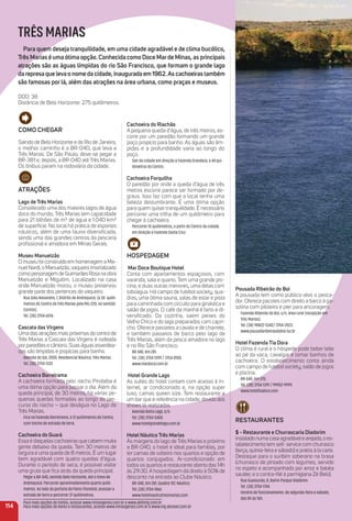 Como CHeGar
Saindo de Belo Horizonte e do Rio de Janeiro,
o melhor caminho é a BR-040, que leva a
Três Marias. De São Paulo, deve-se pegar a
BR-381 e, depois, a BR-040 até Três Marias.
Os ônibus param na rodoviária da cidade.
atraçõeS
Lago de três marias
Considerado uma dos maiores lagos de água
doce do mundo, Três Marias tem capacidade
para 21 bilhões de m³ de água e 1.040 km²
de superfície. No local há prática de esportes
náuticos, além de uma fauna diversiﬁcada,
sendo uma das grandes centros da pescaria
proﬁssional e amadora em Minas Gerais.
museu manuelzão
O museu foi construído em homenagem a Ma-
nuelNardi, o Manuelzão,vaqueiro imortalizado
comopersonagemdeGuimarãesRosanaobra
Manuelzão e Miguilim. Localizado na casa
onde Manuelzão morou, o museu preservou
grande parte dos pertences do vaqueiro.
Rua João Alexandre, 7, Distrito de Andrequice, (a 30 quilô-
metros do Centro de Três Marias pela MG-220, no sentido
Corinto).
Tel. (38) 3754-6016
Cascata das Virgens
Uma das atrações mais próximas do centro de
Três Marias a Cascata das Virgens é rodeada
porparedões e cânions. Suas águas esverdea-
das são límpidas e propícias para banho.
Avenida do Sol, 2000, Residencial Náutico, Três Marias .
Tel. (38) 3754-1332
Cachoeira Barreirama
A cachoeira formada pelo riacho Pindaíba é
uma ótima opção para passar o dia. Além da
queda principal, de 30 metros, há várias pe-
quenas quedas formadas ao longo do per-
curso do riacho – que deságua no Lago de
Três Marias.
Fica na Fazenda Barreirama, a 12 quilômetros do Centro,
com trecho de estrada de terra.
Cachoeira do Guará
Essa é daquelas cachoeiras que cabem muita
gente debaixo da queda. Tem 30 metros de
largura e uma queda de 8 metros. É um lugar
bem agradável com quatro quedas d’água.
Durante o período de seca, é possível visitar
uma gruta que ﬁca atrás da queda principal.
Pegar a BR-040, sentido Belo Horizonte, até o trevo de
Andrequicé. Percorrer aproximadamente quarto quilô-
metros. Ao lado da portaria da Pains Florestal, acessar a
estrada de terra e percorrer 37 quilômetros.
Cachoeira do riachão
A pequena queda d’água, de três metros, es-
corre por um paredão formando um grande
poço propício para banho. As águas são lím-
pidas e a profundidade varia ao longo do
poço.
Sair da cidade em direção à Fazenda Grandeza, a 44 qui-
lômetros do Centro.
Cachoeira Forquilha
O paredão por onde a queda d’água de três
metros escorre parece ser formado por de-
graus. Isso faz com que o local tenha uma
beleza deslumbrante. É uma ótima opção
para quem quiser tranquilidade. É necessário
percorrer uma trilha de um quilômetro para
chegar à cachoeira.
Percorrer 10 quilômetros, a partir do Centro da cidade,
em direção à Fazenda Santa Cruz.
HoSPeDaGem
mar Doce Boutique Hotel
Conta com apartamentos espaçosos, com
varanda, sala e quarto. Tem uma grande pis-
cina, e duas outras menores, uma delas com
toboágua. Há campo de futebol society, qua-
dras, uma ótima sauna, salas de estar e pista
para caminhada com circuito para ginástica e
salão de jogos. O café da manhã é farto e di-
versiﬁcado. Da cozinha, saem peixes do
Velho Chico e do lago preparados com capri-
cho. Oferece passeios a cavalo e de charrete,
e também passeios de barco pelo lago de
Três Marias, além da pesca amadora no lago
e no Rio São Francisco.
BR 040, Km 281.
Tel. (38) 3754-1399 / 3754-8100.
www.mardoce.com.br
Hotel Grande Lago
As suítes do hotel contam com acesso à in-
ternet, ar condicionado e, na opção super
luxo, camas queen size. Tem restaurante e
um bar que é referência na cidade, devido aos
shows lá realizados
Avenida Beira Lago, s/n.
Tel. (38) 3754-5400.
www.hotelgrandelago.com.br
Hotel Náutico três marias
Às margens do lago de Três Marias e próximo
a BR-040, o hotel é ideal para famílias, por
ter camas de solteiro nos quartos e opção de
quartos conjugados. Ar-condicionado em
todos os quartos e restaurante aberto das 14h
às 21h30. A hospedagem dá direito à 50% de
desconto na entrada ao Clube Náutico.
BR-040, Km 281, Quadra 107, Náutico.
Tel.:(38) 3754-1866
www.hotelnauticotresmarias.com
114
Pousada ribeirão do Boi
A pousada tem como público-alvo o pesca-
dor. Oferece pacotes com direito a barco à ga-
solina com piloteiro e píer para ancoragem.
Fazenda Ribeirão do Boi, s/n, área rural (recepção em
Três Marias).
Tel. (38) 98822-5342/ 3754-2023.
www.pousadaribeiraodoboi.tur.br
Hotel Fazenda tia Dora
O clima é rural e o hóspede pode beber leite
ao pé da vaca, cavalgar e tomar banhos de
cachoeira. O estabelecimento conta ainda
com campo de futebol society, salão de jogos
e piscina.
BR-040, Km 270.
Tel. (38) 3754-1391 / 99952-9999.
www.hoteltiadora.com
reStauraNteS
$ - restaurante e Churrascaria Diadorim
Instalado numa casa agradávele arejada, o es-
tabelecimento tem self- service com churrasco
(terça, quinta-feira e sábado) e pratos à la carte.
Destaque para o suribim soberano na brasa
(churrasco de pintado com legumes, servido
no espeto e acompanhado por arroz e batata
sautée; e o contra-ﬁlé à parmigiana Zé Belo).
Rua Suassurão, 8, Bairro Parque Diadorim.
Tel. (38) 3754-1744.
Horário de funcionamento: de segunda-feira a sábado,
das 8h às 16h.
TRÊS MARIAS
Para quem deseja tranquilidade, em uma cidade agradável e de clima bucólico,
três marias é uma ótima opção. Conhecida como Doce marde minas, as principais
atrações são as águas límpidas do rio São Francisco, que formam o grande lago
da represa que leva o nome da cidade, inaugurada em 1962.as cachoeiras também
são famosas por lá, além das atrações na área urbana, como praças e museus.
DDD: 38
Distância de Belo Horizonte: 275 quilômetros.
Para mais opções de hotéis, acesse www.minasgerais.com.br e www.abihmg.com.br
Para mais opções de bares e restaurantes, acesse www.minasgerais.com.br e www.mg.abrasel.com.br
 