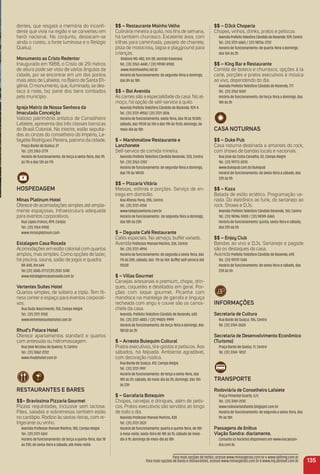 dentes, que resgata a memória do inconﬁ-
dente que vivia na região e se converteu em
herói nacional. No conjunto, destacam-se
ainda o coreto, a fonte luminosa e o Relógio
Queluz.
monumento ao Cristo redentor
Inaugurado em 1988, o Cristo de 29 metros
de altura pode ser visto de vários ângulos da
cidade, por se encontrar em um dos pontos
mais altos de Lafaiete, no Bairro de Santa Eﬁ-
gênia. O monumento, que, iluminado, se des-
taca à noite, faz parte dos bens tombados
pelo município.
igreja matriz de Nossa Senhora da
imaculada Conceição
Valioso patrimônio artístico de Conselheiro
Lafaiete, apresenta das três classes barrocas
do Brasil Colonial. No interior, estão sepulta-
das as cinzas do conselheiro do Império, La-
fayette Rodrigues Pereira, patrono da cidade.
Praça Barão de Queluz, 27
Tel.: (31) 3763-2779
Horário de funcionamento: de terça a sexta-feira, das 9h
às 11h e das 13h às 17h
HoSPeDaGem
minas Platinum Hotel
Oferece de acomodações simples até ampla-
mente espaçosas. Infraestrutura adequada
para eventos corporativos.
Rua Lopes Franco, 899, Carijós
Tel.: (31) 3764-5900
www.minasplatinum.com
estalagem Casa rosada
Acomodações em estilo colonial com quartos
amplos, mas simples. Como opções de lazer,
há piscina, sauna, salão de jogos e quadra.
BR-040, Km 644
Tel.:(31) 3045-2777/(31) 2551-5740
www.estalagemcasarosada.com.br
Vertentes Suítes Hotel
Quartos simples, de solteiro a triplo. Tem ﬁt-
ness center e espaço para eventos corporati-
vos.
Rua Dudu Nascimento, 150, Campo Alegre
Tel.: (31) 3721-5150
www.vertentessuiteshotel.com.br
rhud’s Palace Hotel
Oferece apartamentos standard e quartos
com antessala ou hidromassagem.
Rua José Nicolau de Queiroz, 11, Centro
Tel.: (31) 3062-2222
www.rhudshotel.com.br
reStauraNteS e BareS
$$– Bravíssima Pizzaria Gourmet
Pizzas requintadas, inclusive sem lactose.
Pães, saladas e sobremesas também estão
no cardápio. Rodízio às sextas-feiras, com re-
frigerante ou vinho.
Avenida Professor Manoel Martins, 180, Campo Alegre
Tel.: (31) 3721-5261
Horário de funcionamento: de terça a quinta-feira, das 18
às 23h; de sexta-feira a sábado, até meia-noite
$$ – restaurante moinho Velho
Culinária mineira a quilo, nos ﬁns de semana,
há também churrasco. Excelente área, com
trilhas para caminhada, passeio de charrete,
pista de motocross, lagoa e playground para
crianças.
Rodovia MG-482, Km 08, sentido Itaverava
Tel.: (31) 3763-4440 / (31) 99987-8900
www.moinhovelho.net.br
Horário de funcionamento: de segunda-feira a domingo,
das 8h às 18h
$$ – Boi avenida
As carnes são a especialidade da casa. No al-
moço, há opção de self-service à quilo.
Avenida Prefeito Telésforo Cândido de Rezende, 929-A
Tel.: (31) 3721-4950/ (31) 3721-3016
Horário de funcionamento: sexta-feira, das 18 às 1h30h;
sábado, das 11h30 às 15h e das 19h às 1h30; domingo, de
meio-dia às 18h
$ – marshmallow restaurante e
Lanchonete
Self-service de comida mineira.
Avenida Prefeito Telésforo Cândido Resende, 320, Centro
Tel.: (31) 3763-2357
Horário de funcionamento: de segunda-feira a domingo,
das 11h às 14h30
$$ – Pizzaria Vitória
Massas, esﬁrras e porções. Serviço de en-
trega em domicílio.
Rua Afonso Pena, 355, Centro
Tel.: (31) 3721-4704
www.telepizzavitoria.com.br
Horário de funcionamento: de segunda-feira a domingo,
das 18h às 23h
$ – Deguste Café restaurante
Cafés especiais. No almoço, buffet variado.
AvenidaProfessor Manoel Martins, 226, Centro
Tel.: (31) 3721-4994
Horário de funcionamento: de segunda a sexta-feira, das
11h às 20h; sábado, das 11h às 16h. Buffet-self-service até
15h30
$ – Villas Gourmet
Cervejas artesanais e premium, chope, drin-
ques, coquetéis e destilados em geral. Por-
ções com toque gourmet. Picanha com
mandioca na manteiga de garrafa e linguiça
recheada com angu e couve são os carros-
chefe da casa.
Avenida. Prefeito Telésforo Cândido de Resende, 600
Tel.: (31) 3721-4883 / (31) 99825-9999
Horário de funcionamento: de terça-feira a domingo, das
18h30 às 2h
$ – arnesto Butequim Cultural
Pratos executivos, tira-gostos e petiscos. Aos
sábados, há feijoada. Ambiente agradável,
com decoração rústica.
Rua Barão de Suaçuí, 412, Campo Alegre
Tel.: (31) 3721-1997
Horário de funcionamento: de terça a sexta-feira, das
18h às 2h; sábado, do meio-dia às 2h; domingo, das 15h
às 23h
$ – Garrafaria Botequim
Chopes, cervejas e drinques, além de petis-
cos. Pratos executivos são servidos ao longo
de todo o dia.
Avenida Professor Manoel Martins, 430
Tel.: (31) 3721-3531
Horário de funcionamento: quarta e quinta-feira, de 18h
à meia-noite; sexta-feira de 18h às 1h; sábado de meio-
dia à 1h; domingo de meio-dia às 18h
$$ – D3ck Choperia
Chopes, vinhos, drinks, pratos e petiscos
AvenidaPrefeitoTelésforoCândidodeResende,929,Centro
Tel.: (31) 3721-6865 / (31) 98756-2722
Horário de funcionamento: de quarta-feira a domingo,
das 16h às 2h
$$ – King Bar e restaurante
Comida de boteco e churrasco, opções à la
carte, porções e pratos executivos e música
ao vivo, dependendo do dia.
Avenida Prefeito Telésforo Cândido de Rezende, 777
Tel.: (31) 3763-5047
Horário de funcionamento: de terça-feira a domingo, das
18h às 2h
CaSa NoturNaS
$$ – Duke Pub
Casa noturna destinada a amantes do rock,
com shows de bandas locais e nacionais.
Rua José da Costa Carvalho, 52, Campo Alegre
Tel.: (31) 99773-0010
www.dukepub.com.br/dukepub
Horário de funcionamento: de sexta-feira a sábado, das
22h às 5h
$$ – Kaza
Balada de estilo eclético. Programação va-
riada. Do eletrônico ao funk, do sertanejo ao
rock. Shows e DJs.
Avenida Prefeito Telésforo Cândido Resende, 760, Centro
Tel.: (31) 98746-5900 / (31) 98749-0465
Horário de funcionamento: quinta, sexta-feira e sábado,
das 22h às 5h
$$ – enjoy Club
Bandas ao vivo e DJs. Sertanejo e pagode
são os destaques da casa.
AvenidaPrefeito Telésforo Cândido de Rezende, 695
Tel.: (31) 99797-1344
Horário de funcionamento: de sexta-feira e sábado, das
23h às 5h
iNFormaçõeS
Secretaria de Cultura
Rua Barão do Suaçuí, 106, Centro
Tel. (31) 3769-2600
Secretaria de Desenvolvimento econômico
(turismo)
Praça Barão de Queluz, 11, Centro
Tel. (31) 3769- 9037
traNSPorte
rodoviária de Conselheiro Lafaiete
Praça Pimentel Duarte, s/n
Tel.: (31) 3769-2510
www.rodoviarialafaiete.blogspot.com.br
Horário de funcionamento: de segunda a sexta-feira, das
9h às 18h
Passagens de ônibus
Viação Sandra: diariamente.
Consulte os horários disponíveis em www.viacaosan-
dra.com.br.
135
Para mais opções de hotéis, acesse www.minasgerais.com.br e www.abihmg.com.br
Para mais opções de bares e restaurantes, acesse www.minasgerais.com.br e www.mg.abrasel.com.br
 