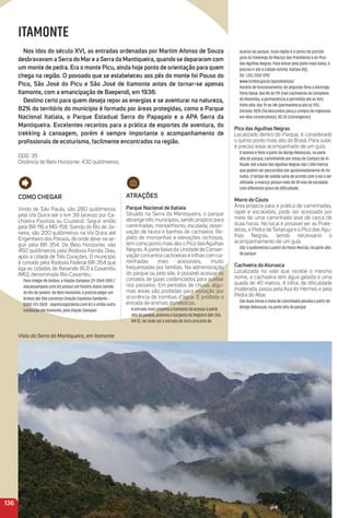 acesso ao parque. Essa região é o ponto de partida
para os trekkings do Maciço das Prateleiras e do Pico
das Agulhas Negras. Para entrar pela parte mais baixa, é
preciso ir até a cidade vizinha, Itatiaia (RJ).
Tel.: (35) 3352-1292
www.icmbio.gov.br/parnaitatiaia/
Horário de funcionamento: de segunda-feira a domingo.
Parte baixa: das 8h às 17h (nas cachoeiras do Complexo
do Maromba, a permanência é permitida até as 16h).
Parte alta: das 7h às 14h (permanência até as 17h).
Entrada: R$15 (há descontos para a compra de ingressos
em dias consecutivos). R$ 30 (Estrangeiros)
Pico das agulhas Negras
Localizado dentro do Parque, é considerado
o quinto ponto mais alto do Brasil. Para subir,
é preciso estar acompanhado de um guia.
O acesso é feito a partir do Abrigo Rebouças, na parte
alta do parque, caminhando por áreas de Campos de Al-
titude. Até a base das Agulhas Negras são 1.300 metros
que podem ser percorridos em aproximadamente 45 mi-
nutos. O tempo de subida varia de acordo com a via a ser
utilizada: o maciço possui mais de 20 vias de escalada
com diferentes graus de diﬁculdade.
morro do Couto
Área propícia para a prática de caminhadas,
rapel e escaladas, pode ser acessada por
meio de uma caminhada leve de cerca de
duas horas. No local é possível ver as Prate-
leiras, a Pedra da Tartaruga e o Pico das Agu-
lhas Negras, sendo necessário o
acompanhamento de um guia.
São 3 quilômetros a partir do Posto Marcão, na parte alta
do parque.
Cachoeira do aiuruoca
Localizada no vale que recebe o mesmo
nome, a cachoeira tem água gelada e uma
queda de 40 metros. A trilha, de diﬁculdade
moderada, passa pela Asa do Hermes e pela
Pedra do Altar.
São duas horas e meia de caminhada pesada a partir do
Abrigo Rebouças, na parte alta do parque
ITAMONTE
Nos idos do século XVi, as entradas ordenadas por martim afonso de Souza
desbravavam a Serra do mare a Serra da mantiqueira, quando se depararam com
um monte de pedra. era o monte Picu, ainda hoje ponto de orientação para quem
chega na região. o povoado que se estabeleceu aos pés do monte foi Pouso do
Pico, São José do Picu e São José de itamonte antes de tornar-se apenas
itamonte, com a emancipação de Baependi, em 1938.
Destino certo para quem deseja repor as energias e se aventurar na natureza,
82% do território do município é formado por áreas protegidas, como o Parque
Nacional itatiaia, o Parque estadual Serra do Papagaio e a aPa Serra da
mantiqueira. excelentes recantos para a prática de esportes de aventura, do
trekking à canoagem, porém é sempre importante o acompanhamento de
proﬁssionais de ecoturismo, facilmente encontrados na região.
DDD: 35
Distância de Belo Horizonte: 430 quilômetros.
Vista da Serra da Mantiqueira, em Itamonte
Como CHeGar
Vindo de São Paulo, são 280 quilômetros
pela Via Dutra até o km 39 (acesso por Ca-
choeira Paulista ou Cruzeiro). Seguir então
pela BR-116 e MG-158. Saindo do Rio de Ja-
neiro, são 200 quilômetros na Via Dutra até
Engenheiro dos Passos, de onde deve-se se-
guir pela BR 354. De Belo Horizonte, são
450 quilômetros pela Rodovia Fernão Dias,
após a cidade de Três Corações. O município
é cortado pela Rodovia Federal BR-354 que
liga as cidades de Resende (RJ) a Caxambu
(MG), denominada Rio-Caxambu.
Para chegar de ônibus, a Viação Sampaio (21-2569-3501 /
viacaosampaio.com.br) possui um horário diário saindo
do Rio de Janeiro. De Belo Horizonte, é preciso pegar um
ônibus até São Lourenço (Viação Expresso Gardenia –
0300-313-2020 - expressogardenia.com.br) e então outra
condução até Itamonte, pela Viação Sampaio
atraçõeS
Parque Nacional de itatiaia
Situado na Serra da Mantiqueira, o parque
abrange três municípios, sendo propício para
caminhadas, montanhismo, escalada, obser-
vação de fauna e banhos de cachoeira. Re-
pleto de montanhas e elevações rochosas,
tem como ponto mais alto o Pico das Agulhas
Negras. A parte baixa da Unidade de Conser-
vação concentra cachoeiras e trilhas com ca-
minhadas mais acessíveis, muito
frequentadas por famílias. Na administração
do parque ou pelo site, é possível acessar os
contatos de guias credenciados para auxiliar
nos passeios. Em períodos de chuva, algu-
mas áreas são proibidas para visitação por
ocorrência de trombas d’água. É proibida a
entrada de animais domésticos.
A entrada mais próxima a Itamonte dá acesso à parte
alta do parque, próxima à Garganta do Registro (BR-354,
KM 0), de onde sai a estrada de terra precária de
136
 