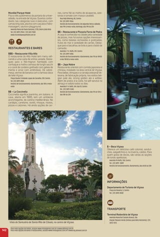 $ – Boca Viçosa
Oferece um delicioso café colonial, sanduí-
ches, salgadinhos e, no inverno, caldos. Para
quem gosta de doces, são várias as opções
de tortas apetitosas.
Avenida PH Rolfs, 138, Centro
Tel.: (31) 3891- 5889
Horário de funcionamento: diariamente, das 6h30 às 20h
iNFormaçõeS
Departamento de turismo de Viçosa
Praça do Rosário, 5, Centro
Tel.: (31) 3892-8582
traNSPorte
terminal rodoviário de Viçosa
Avenida Marechal Castelo Branco, 106
Viação Pássaro Verde (ônibus para Belo Horizonte): (31)
3073-7575
142
Para mais opções de hotéis, acesse www.minasgerais.com.br e www.abihmg.com.br
Para mais opções de bares e restaurantes, acesse www.minasgerais.com.br e www.mg.abrasel.com.br
Vista do Santuário de Santa Rita de Cássia, no centro de Viçosa.
mundial Parque Hotel
Fica a três quilômetros da portaria da univer-
sidade, na entrada de Viçosa. Quartos confor-
táveis nas categorias luxo e executivo, com
camas king size, piscina com cascata e hidro-
massagem, sauna e playground.
Avenida Maria de Paula Santana, 2.755, Bairro João Brás
Tel. (31) 3891-2944 / (31) 3611-7500
www.mundialparquehotel.com.br
reStauraNteS e BareS
$$$ – restaurante Villa alfa
O restaurante do Alfa Hotel tem menu reﬁ-
nando e uma carta de vinhos variada. Desta-
ques para o ﬁlé-mignon ﬂambado com
conhaque e molho cremoso de funghi secchi
e o carré de cordeiro grelhado com geleia de
menta e arroz com amêndoas. De sobre-
mesa, verrine de banana com o famoso doce
de leite Viçosa.
Praça Doutor Cristóvão Lopes de Carvalho, 109, Centro
Tel. (31) 3891-2824
Horário de funcionamento: diariamente, das 18h à meia-
noite
$$ – La Coccinella
Coccinella signiﬁca joaninha, em italiano. A
casa, aberta em 1995, tem um ambiente
aconchegante, de cantina mediterrânea. No
cardápio, canelone, ravióli, nhoque, risotos,
pizzas e calzones. Há ainda opções de car-
nes, como ﬁlé ao molho de alcaparras, azei-
tonas e tomate com massa cavatelli.
Rua Feijó Bhering, 80, Centro
Tel. (31) 3891-9066
Horário de funcionamento: de segunda-feira a sábado,
das 19h à meia-noite; domingo, das 19h às 22h
$$ – restaurante e Pizzaria Forno de Pedra
A casa é conhecida na cidade pela variedade
de pizzas, mas há outras opções interessan-
tes, como batatas recheadas e gratinadas,
frutos do mar e variedade de carnes. Desta-
que para o bacalhau ao brás e para o bobó de
camarão.
Avenida. P. H. Rolfs, 251, Centro
Tel. (31) 3891-5406
Horário de funcionamento: diariamente, das 11h às 14h30
e das 18h30 à meia-noite
$$ – Japa Nobre
Restaurante oriental com comida japonesa e
chinesa, instalado na área central de Viçosa.
Para beber, drinques e a cerveja artesanalVe-
terana, de fabricação própria, nos estilos bel-
gian pale ale, strong golden ale e witbier.
Além de pratos à la carte, há self-service no
almoço e rodízio todos os dias.
Avenida P. H. Rolfs, 169, loja 10, Centro
Tel.: (31) 3891-3340
Horário de funcionamento: diariamente, das 11h às 13h e
das 18h às 23h
 