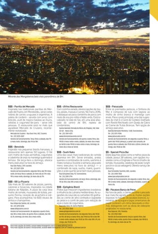 $$$ - Parrilla del mercado
Inspirada nas tradicionais parrillas do Mer-
cado del Puerto, em Montevidéu, serve cortes
nobres de carnes uruguaias e argentinas. A
paleta de cordeiro - servida com arroz com
brócolis, purê de maçã e batatas ao murro,
cebolas e cogumelo-de-paris - serve três
pessoas. O restaurante está no mais que
agradável Mercado do Cruzeiro, recente-
mente revitalizado.
Mercado do Cruzeiro - Rua Ouro Fino, 452, Cruzeiro.
Tel.: (31) 3225-5507
Horário de funcionamento: Terça-feira a sábado, das 11h
à meia-noite. Domingo, das 11h às 18h.
$$$ - Benvindo
Inspirado nos pequenos bistrôs franceses, o
restaurante tem apenas 50 lugares. O ﬁlé
com molho de frutas vermelhas, cogumelos
e cabelinho de anjo na manteiga queimada é
famoso. De terça-feira a domingo, oferece
menu executivo na hora do almoço.
Rua São Paulo, 2.397, Lourdes.
Tel.: (31) 3327-3374
Horário de funcionamento: segunda-feira, das 19h meia-
noite; de terça-feira a sábado, do meio-dia às 17h e das
19h à meia-noite; domingo, do meio-dia às 17h.
$$$ - 68 La Pizzeria
São mais de 30 sabores de pizzas, paninis,
calzones e focaccias, inspirados na cidade
italiana de Nápoles. A pizza da casa leva
molho de tomate, mussarela de búfala, pre-
sunto Parma, coração de alcachofra e oré-
gano. Para acompanhar, há 600 rótulos de
vinhos e champanhes.
Rua Felipe dos Santos, 68, Lourdes.
Tel.: (31) 3292 0208
www.68lapizzeria.com.br
Horário de funcionamento: de segunda a quarta-feira,
das 18h à meia-noite; de quinta-feira a sábado, das 18h
às 2h; domingo, do meio-dia à meia-noite.
$$$ - diVino restaurante
Com cozinha variada, oferece opções de riso-
tos, peixes, massas e carnes. No menu 2016,
o destaque vai para o lombinho de porco com
risoto de ora-pro-nóbis e feijão-andu. Está lo-
calizado no Vale do Sol, em uma área afas-
tada do centro de BH, repleta de
condomínios.
Quinta Avenida (Estrada do Morro do Chapéu), 144, Vale
do Sol – Nova Lima.
Tel.: (31) 3541-4272
www.divinorestaurante.com.br
Horário de funcionamento: de quarta a sexta-feira, das
19h30 à meia-noite e meia; sábado, do meio-dia e meia
às 16h30 e das 19h30 à meia-noite e meia; domingo, do
meio-dia e meia às 16h30.
$$$ - Sushi Naka
Uma das casas mais tradicionais de comida
japonesa em BH. Serve entradas, pratos
quentes e combinados de sushis, sashimis e
makis na barca. Durante a semana, peça pelo
menu executivo na hora do almoço — o
combinado de sopa, sushis, makis, guarni-
ções e prato quente serve bem duas pessoas.
Rua Gonçalves Dias, 92, Funcionários.
Tel.: (31) 3287-2714
Horário de funcionamento: de terça-feira a domingo, das
11h às 15h e das 18h à meia-noite.
$$$ - ephigênia Bistrô
Pratos que misturam ingredientes brasileiros
à inﬂuência da culinária mediterrânea. As su-
gestões da casa são os camarões VG grelha-
dos ao creme de alho conﬁtado e tagliatelle
ao pesto e o conﬁt de pato com redução de
açaí e risoto de cogumelos.
Rua Grão-Pará, 20, Santa Eﬁgênia.
Tel.: (31) 2535-3065
www.ephigeniabistro.com.br
Horário de funcionamento: de segunda-feira, das 11h30
às 15h; de terça a sexta-feira, das 11h30 às 15h e das 18h
à meia-noite; sábado, das 11h30 às 15h e das 18h à 1h; do-
mingo, das 11h30 às 17h.
$$$ - Patuscada
Entre os premiados petiscos, a Sinfonia do
Mar é composta de lula com lagosta ao
molho de vinho branco e manteiga com
ervas. Para o prato principal, uma das suges-
tões do chef é o Carré de Cordeiro Grelhado
com Ravióli Recheado com Queijo de Cabra
ao Creme de Trufas Brancas. Tem opção de
almoço executivo.
Avenida Bernardo Monteiro, 1.548, Funcionários.
Tel.: (31) 3213-9296
www.patuscada.com.br
Horário de funcionamento: de segunda a quarta-feira, a
partir das 11h30 (almoço), e jantar sob consulta; de
quinta-feira a sábado, das 11h30 até o último cliente; do-
mingo, das 11h30 às 18h.
$$ - Speciali Pizza Bar
Eleita algumas vezes como a melhor pizza da
cidade, possui 38 sabores, com opções inu-
sitadas como a Cinghiale e Porcini (molho de
tomate, mussarela, calabresa de javali, funghi
porcini e rúcula selvagem). Oferece serviço de
delivery.
Rua Fernandes Tourinho, 805, Lourdes.
Tel.: (31) 3284-7060
www.specialipizzabar.com.br
Horário de funcionamento: de segunda a sexta-feira, das
18h à meia-noite; sábado, domingo e feriados, a partir do
meio-dia.
$$ - Pecatore Banca de Peixe
Na hora de pedir, o cliente escolhe o pescado
que mais lhe agrada entre as muitas opções
expostas no balcão. Os azulejos brancos, lu-
minárias de açougue e jogos americanos de
papel conferem um clima descolado e infor-
mal, dialogando com as obras de videoarte
projetadas no restaurante.
Rua Sapucaí, 535, Floresta.
Tel.: (31) 2552-1450
Horário de funcionamento: terça e quarta-feira, das
18h30 à meia-noite; quinta-feira a sábado, das 18h30 à
1h; domingo, do meio-dia às 17h.
14
Mirante das Mangabeiras:bela vista panorâmica de BH.
Para mais opções de hotéis, acesse www.minasgerais.com.br e www.abihmg.com.br
Para mais opções de bares e restaurantes, acesse www.minasgerais.com.br e www.mg.abrasel.com.br
 