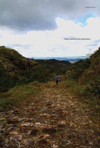 Todos os caminhos levam a Minas Gerais.
ROGÉRIO ALVES DIAS
 