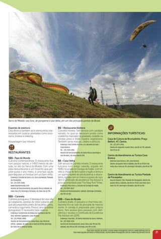 esportes de aventura
Casa Branca também atrai aventureiros inte-
ressados em praticar atividades como arvo-
rismo, tirolesa e trekking.
Hospedagem (ver Inhotim)
reStauraNteS
$$$ –topo do mundo
Culinária contemporânea. O restaurante ﬁca
num parque natural, a 1.450 metros de alti-
tude, no alto da Serra da Moeda. Com uma
vista deslumbrante e um friozinho que per-
siste quase o ano inteiro, é uma boa opção
para degustar um fondue com um bom vinho.
Endereço: Estrada da Serra, s/n, Serra da Moeda, Piedade
do Paraopeba.
Tel.: (31) 3575-5545.
www.topodomundo.com.
Horário de funcionamento: de quarta-feira a sábado, do
meio-dia à 1h; domingo e feriados, do meio-dia às 19h.
$$$ – Caravela
Culinária portuguesa. O destaque da casa são
as cataplanas, panelas de cobre lusitanas em
que são preparados pratos de bacalhau, polvo,
camarão e cogumelos. Possui carta de vinhos
portugueses. É necessário fazer reserva.
Endereço: Condomínio da Aldeia da Cachoeira das Pe-
dras, Avenida Capegoara, Casa Branca.
Tel.: (31) 99585-5804.
Horário de funcionamento: sexta-feira, das 19h30 às
22h30.; sábado, de meio-dia e meia às 22h30; domingo,
de meio-dia e meia às 16h30.
$$ – restaurante abóbora
Culinária mineira. Self-service com cardápio
variado, no qual se destacam pratos como
costelinha marinada na goiabada, costelão na
cerveja preta e feijão tropeiro vegetariano.
Também serve massas, caldos e petiscos.
Endereço: Rua Canela de Ema, s/n, Recanto do Vale –
Casa Branca.
Tel.: (31) 3575-3183.
Horário de funcionamento: de sexta-feira a domingo e
nos feriados, do meio-dia às 23h.
$$ – Casa Velha
Self-service de comida mineira. O restaurante
funciona num antigo casarão, erguido em
1940, no arraial do Córrego do Feijão. Com di-
reito a chapa de ferro sobre o fogão a lenha e
um quintal repleto de jabuticabeiras e abaca-
teiros, agrada com os cheiros e gostos de roça.
Tem o certiﬁcado de excelência Trip Advisor e
já foi recomendado pelo The NewYork Times.
Endereço: Rua Hum, 6, Estrada de Córrego do Feijão.
Tel.: (31) 9991-0637.
Horário de funcionamento: sábado, domingo e feriados,
das 10h às 16h.
$$$ – Casa de abraão
Culinária árabe. O pequeno e charmoso res-
taurante ﬁca ao lado da pousada de mesmo
nome. A comida é preparada pelo próprio
dono. Tem acesso para pessoas com deﬁ-
ciência e recebeu o Certiﬁcado de Excelência
Trip Advisor em 2015.
Endereço: Rua Dois, 29, Bairro Recanto da Serra, Palhano.
Tel.: (31) 9205-5139.
Horário de funcionamento: sexta-feira, das 19h às 23h;
sábado, das 14h às 23h; domingo, das 14h às 18h.
21
iNFormaçõeS turÍStiCaS:
Casa de Cultura de Brumadinho: Praça
Belfort, 47, Centro.
Tel.: (31) 3571-3906.
Aberta de segunda a sexta-feira, das 8h às 17h; sábado,
das 9h às 3h .
Centro de atendimento ao turista Casa
Branca
Avenida Casa Branca, 341, Casa Branca.
Aberto: de quarta-feira a sábado, das 8h às 11h30 e de
meio-dia e meia às 17h; domingo e feriados, das 8h às 15h
.
Centro de atendimento ao turista Piedade
de Paraopeba:
Rua do Rosário, 355, Piedade de Paraopeba. Aberto de
quarta-feira a sábado, das 8h às 11h30 e de meio-dia e
meia às 17h; domingo e feriados, das 8h às 15h .
Para mais opções de hotéis, acesse www.minasgerais.com.br e www.abihmg.com.br
Para mais opções de bares e restaurantes, acesse www.minasgerais.com.br e www.mg.abrasel.com.br
Serra da Moeda: voo livre, de parapente e asa delta, em um dos principais pontos do Brasil.
 