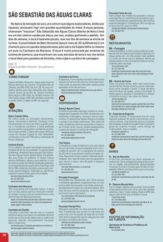 Pousada Canto da Lua
Para chegar aos chalés da pousada é preciso
acompanharum caminho que atravessa o gra-
mado.Dajaneladosapartamentos,têm-seboa
vistadapaisagemmontanhosa.Temloungeao
ar livre, piscina, sauna e SPA.
EstradadosMendes,100(estradadoSantoDaime).
Tel.:(31)3547-7477.
reStauraNteS
$$ – Passaggio
CulináriaItaliana.AchefLucianaLeitefazques-
tão de dar às tradicionais receitas italianas um
toque particular. Um dos pratos mais pedidos
é o risoto de carne-seca e abóbora. Aberto ao
público externo, ﬁca no hotelde mesmo nome,
rodeado pela natureza.
Rua6deOutubro,1.987.
Tel.:(31)3547-7467.
HoráriodeFuncionamento:sexta-feira,das18hàmeia-
noite,sábadodomeio-diaàmeia-noite,domingodomeio-
diaàs18h.
$$ –acervo da Carne
Entre os pratos estão, além das tradicionais
carnes de boi, frango e porco, outras mais exó-
ticas como cordeiro e javali. O local também
serve fondues de queijo, carne e chocolate. A
lareira ajuda a aquecer o ambiente e a afastar
o friozinho comum nas noites do distrito.
RuadaSaudade,169.
Tel.:(31)3547-7153.
HoráriodeFuncionamento:quartaequinta-feira,das11hàs
15hedas18hàs23,sextaesábado,das11h30àmeia-noite,
domingoeferiadodas11hàs23h.
$ – Fazenda do engenho
Culinária mineira. O restaurante ﬁca em uma
fazenda rodeada de verde e de animais como
micos e emas, uma diversão para as crianças.
No cardápio, a tradicionalgalinhada e pratos tí-
picos da cozinha mineira, como frango ao
molho pardo, angu e quiabo.
EstradadoEngenho,s.n.
Tel.:(31)3581-8700.
HoráriodeFuncionamento:sexta-feira,das19hàmeia-noite;
sábado,domeio-diaàs18h;domingo,domeio-diaàs19h.
BareS
$ - Bar do marcinho
O bar ﬁcou conhecido por reunir amantes do
motocross.Jáfoiprotagonistadegrandeseven-
tos na região, principalmente apresentações
musicais. O local é tocado pela família do pro-
prietário,Márcio,sempreprontoparaumaprosa.
EstradadoEngenho,s.n.
Tel.:(31)3581-3744.
HoráriodeFuncionamento:quarta-feiraadomingo,das10h
às18h.
$ -taberna mundo mico
Comoslogan“gastro,cerva,show”procuraaliar
a boa gastronomia com uma carta de cervejas
variada e, claro, muita música. Rock e MPB são
alguns dos ritmos que embalam o local
Praça25demarço.
Tel.:(31)97530-6006.
HoráriodeFuncionamento:sexta-feira,das18hàs1h;sá-
bado,das11hàs1h;domingo,das11hàs17h.
PoStoS De iNFormação
ao turiSta
Secretaria deturismo ou Prefeitura de
Nova Lima
Tel.(31)3541-9635.
26
Para mais opções de hotéis, acesse www.minasgerais.com.br e www.abihmg.com.br
Para mais opções de bares e restaurantes, acesse www.minasgerais.com.br e www.mg.abrasel.com.br
Como CHeGar
Saindo de Belo Horizonte, seguir pela Avenida
Nossa Senhora do Carmo, no sentido Rio de
Janeiro, via BR-040. No Km 25 há uma en-
trada à direita para São Sebastião das Águas
Claras. Quem sai do Rio de Janeiro também
deve seguir a BR-040, no sentido inverso. De
São Paulo, pegar a BR-381 até Belo Horizonte
e, então, fazer o trajeto de BH ao lugarejo.
atraçõeS
Bairro CapelaVelha
No bairro estão os principais restaurantes,
bares, mercearias e lojinhas. Começa a ﬁcar
movimentado no início da noite, quando turis-
tas e moradores escolhem o local preferido
para se sentare aproveitaro ambiente agradá-
vele a boa comida. O bairro tem esse nome por
causa da singela Capela de São Sebastião,
construída no ano de 1718 para a realização de
festas religiosas.
instituto Kairós
Com o objetivo de gerartecnologia socialpara o
fortalecimentodacomunidade eapreservação
ambiental,oInstitutoKairósatuaemSãoSebas-
tião das Águas Claras desde 2002. Há ativida-
des para todos os públicos. O Clube Cultura
oferece biblioteca, espaço para eventos e sala
decinema,ondeacontecemexibiçõesgratuitas,
eumaloja(abertadequarta-feiraadomingo,das
9hàs19h),ondesãovendidosartesanatos,pro-
dutos agroecológicos, ﬁtoterápicos, alimentos
caseiros e outros feitos pela comunidade.
RuaDonaMariadaGlória,180-A.
Tel.:(31)3547-7232.
www.institutokairos.org.br.
Cachoeira dos macacos
Tem uma queda única de dois metros . A água
que cai das pedras ganha coloração marrom
ao chegarno poço, que se transforma em uma
piscina natural ideal para banhos.
SeguiraRuaDonaMariadaGlóriaatéoSítioBareentrarà
esquerda.Apósatravessarorioesubirumapequenaele-
vação,pegaratrilhaàdireita.
Cachoeira do Dantês
Cascatas e piscinas naturais são os maiores
atrativos dessa cachoeira. As estradas de terra
próximas ao local são ideais para a prática de
esportes radicais, principalmente mountain
bike e motocross.
NocaminhoparaaCachoeiradosMacacos,emfrenteao
SítioBar,pegarapistadadireita.
Cachoeira da Ponte
Épequena,masoespaçoaoredoréótimopara
relaxar. Os bancos de areia no rio formam prai-
nhas onde as pessoas estendem toalhas para
aproveitar o ﬁm de semana.
Seguiraestradadeterra,sentidoNovaLima,queestáno
iníciodaEstradadosMendes.
HoSPeDaGem
espaçoáguas Claras
O hotel foi pensado para dar conforto e como-
didade aos hóspedes. No SPA, há banhos com
essências, massagens, duchas e outros trata-
mentos. O restaurante Spazio Restro completa
o serviço com pratos saborosos. Tem salas de
estar, academia, piscinas aquecidas (coberta e
ao ar livre), ofurô, sauna, quadra poliesportiva,
quadra de squash e campo de minigolfe.
Estradadeacessoaodistrito,355(Km5).
Tel.:(31)3547-7400.
www.espacoaguasclaras.com.br.
Vila Solaris
O respeito ao meio ambiente é uma das regras
deourodohotel.Asacomodaçõesforamcons-
truídas de acordo com a topograﬁa do terreno
de 20 milm² que preserva riachos e matas na-
tivas.Nasobras,foramusadosmateriaisdede-
molição. Tem sala de estar, piscina aquecida e
spa, sauna a vapor, sala de jogos e espaços
para eventos.
RuaDonaMariadaGlória,s.n,ZonaRural.
Tel.:(31)3017-1618.
www.vilasolaris.com.br.
Pousada Passaggio
Escondida nas montanhas, tem clima ameno
e ambiente agradável.Agastronomia é um dos
pontos altos da pousada, cujo restaurante é es-
pecializado em pratos da culinária italiana.Tem
sala de estar, piscina aquecida, sauna e trilhas
que levam para cachoeiras .
Rua6deOutubro,1.987(estradadacachoeira).
Tel.:(31)99169-3619.
www.passaggiomacacos.com.br.
PousadaVilarejo Plus
Descanso garantido na nova pousada do dis-
trito. A impressão que se tem é a de estar em
casa, mas com as opções de lazerde um hotel.
Tem piscina aquecida, sauna, playground, sala
de jogos e locadora de ﬁlmes.
AlamedadosJatobás,965,JardimAmanda.
Tel.:(31)3547-7508.
www.pousadavilarejoplus.com.br.
SÃO SEBASTIÃO DAS ÁGUAS CLARAS
Na época da extração do ouro, era comum que alguns exploradores, ávidos por
riquezas, tentassem fugir com grandes quantidades do metal. a essas pessoas,
chamavam “macacos”. São Sebastião das águas Claras (distrito de Nova Lima)
era um dos roteiros usados por eles e, por isso, acabou ganhando o apelido. em
dias de semana, o local é bastante pacato, mas nos ﬁns de semana se enche de
turistas. a proximidade de Belo Horizonte (pouco mais de 30 quilômetros) é um
chamariz para um passeio despretensioso pelo bairro da CapelaVelha ou mesmo
um pulo na Cachoeira de macacos. o local é muito procurado por amantes do
turismo de aventura, que encontram nas suas estradas de terra e nos rios lentos
o local ideal para passeios de bicicleta, moto e jipe e a prática de canoagem.
DDD: 31
Distância de Belo Horizonte: 32 quilômetros.
 