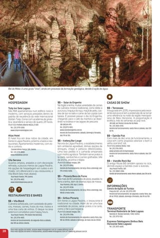 28
HoSPeDaGem
tulip inn Sete Lagoas
São 168 apartamentos num edifício novo e
moderno, com serviços prestados dentro do
padrão de excelência da rede internacional
Golden Tulip. Conta com academia de ginás-
tica, lavanderia e serviço de quarto 24 horas.
AvenidaPrefeito Alberto Moura, 21.001.
Tel.: (31) 3775-5350.
www.tulipinnsetelagoas.com.
atlas Hotel
O hotel ﬁca em área nobre da cidade, em
frente à Lagoa Paulino, próximo a bares e res-
taurantes. Apartamentos modernos, com es-
tilo e conforto.
Coronel Altino França, 324, Centro.
Tel.: (31) 3775-8800.
www.hotelatlas.com.br.
Vila Serrana
Quartos amplos, arejados e com decoração
reﬁnada, a poucos metros da Lagoa Paulino.
Há opções de hospedagem em suítes e em
chalés. Um diferencial é o seu restaurante, o
Vila Bistrô (leia mais abaixo).
Rua Paulo Frontin, 799, Centro.
Tel.: (31) 3776-4422.
www.hotelvilaserrana.com.br.
reStauraNteS e BareS
$$ – Vila Bistrô
Culinária soﬁsticada, com variedade de petis-
cos, massas, carnes, frutos do mar, risotos e
uma boa carta de vinhos. O deque na área
externa é convidativo para happy hours.
Rua Paulo Frontin, 799 (Hotel Vila Serrana).
Tel.: (31) 3776-4422.
Horário de funcionamento: de segunda-feira a sábado,
das 18h ao último cliente.
Rei do Mato: é uma gruta “viva”, ainda em processo de formação geológica, devido à ação da água.
$$ – Solar do engenho
No fogão a lenha, muitasvariedades de carnes
da culinária mineira tradicional, como leitão a
pururuca, linguiça da roça, maçã de peito, cos-
tela de boi no bafo e carne de boi cozida com
batata. É possível passar o dia no Engenho,
chegando para o café da manhã e se diver-
tindo na tirolesa e nas lagoas de pescaria.
BR-040,Km 479.
Tel. (31)3773-9012.
www.solardoengenho.com.br.
Horário de funcionamento: sábado, domingo e feriados,
das 11h às 15h.
$$ – iceberg Bar Louge
Na orla da Lagoa Paulino, o estabelecimento
tem ambiente agradável, ótimas opções de
drinques, chope e petiscos diferenciados.
Uma boa pedida é o camarão empanado
com molho agridoce. Também serve pratos à
la carte, sanduíches e carnes grelhadas: bife
de ancho, picanha e tilápia.
AvenidaGetulio Vargas, 289.
Tel.: (31) 3771-0993.
Horário de funcionamento: de terça-feira a domingo, das
17h à meia-noite.
$$ – Pizzaria Boca do Forno
Sãomaisde80variedadesdepizza,assadasno
forno a lenha, além de diversos tipos de massa.
Rua Floresta, 208, loja 2, Centro.
Tel.: (31) 3771-9238.
Horário de funcionamento: de terça-feira a domingo, das
18h30 à meia-noite.
$$ – Grillus Pizzaria
Em frente à Lagoa Paulino, o restaurante é
tradicional na cidade. Além de ter uma boa
variedade de pizzas, serve pratos à la carte,
como o ﬁlé à parmegiana.
AvenidaGetulio Vargas, 555.
Tel.: (31) 3775-2106.
Horário de funcionamento: de segunda a sexta-feira, das
18h às 23h30; sábado e domingo, do meio-dia às 23h30.
CaSaS De SHoW
$$ – tennessee
Inaugurada em 2015, impressiona pela exce-
lente estrutura e tem a pretensão de se tornar
uma referência na noite da região metropoli-
tana de Belo Horizonte. A programação é
eclética, indo do sertanejo ao pop rock.
BR-040, em frente à Gruta Rei do Mato.
Tel.: (31) 3026-5720.
Horário de funcionamento: sexta-feira e sábado, das 23h
às 5h.
$$ – opinião Pub
Com mais de dez anos de funcionamento, a
casa tem como proposta valorizar o bom e
velho rock’and’ roll.
AvenidaAntônio Olinto, 1.144.
Tel. (31) 3776-2923.
www.sympla.com.br/opiniaopub.
Horário de funcionamento: sexta-feira e sábado, das 23h
às 5h.
$$ – irlandês rock Bar
O antigo Route 66 também aposta no rock,
abrindo espaço a bandas cover e autorais.
Rua Paulo Frontin, 581.
Tel.: (31) 98857-2244.
Horáriodefuncionamento:sexta-feiraesábado,das23hàs5h.
iNFormaçõeS
Centro de apoio ao turista:
Praça do CAT , s/n, tel. (31) 3772-2197.
Horário de funcionamento: de segunda a sexta-feira, das
8h às 17h30; sábado, domingo e feriados, das 9h às 15h.
traNSPorte
terminal rodoviário de Sete Lagoas:
Avenida Dr. Renato Azeredo, 1.500, Centro.
Tel.: (31) 3773-1133.
expresso Setelagoano (ônibus Belo
Horizonte-Sete Lagoas):
Tel.: (31) 3073-6600.
Para mais opções de hotéis, acesse www.minasgerais.com.br e www.abihmg.com.br
Para mais opções de bares e restaurantes, acesse www.minasgerais.com.br e www.mg.abrasel.com.br
 